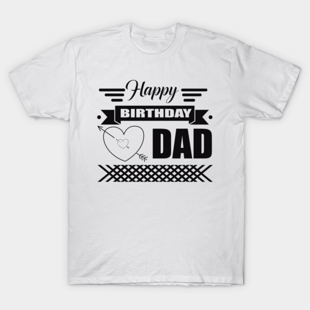 Birthday Tshirt Happy Birthday dad Birthday TShirt TeePublic